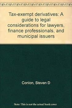 Paperback Tax-exempt derivatives: A guide to legal considerations for lawyers, finance professionals, and municipal issuers Book