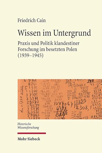 Wissen Im Untergrund: Praxis Und Politik Klandestiner Forschung Im Besetzten Polen 1939-1945 (Historische Wissensforschung) (German Edition)