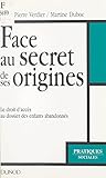  Face au secret de ses origines: Le droit d\'accès au dossier des enfants abandonnés