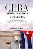  Cuba Mitos, Leyendas y Tradición: Los veinte cuentos e historias mas populares de Cuba