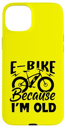 Life Is Better On An E-bike-�d�����]�� Because I'm Old �X�}�z�P�[�X iPhone 15 Plus �p