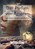  Das Parfum von Ägypten und andere seltsame Geschichten