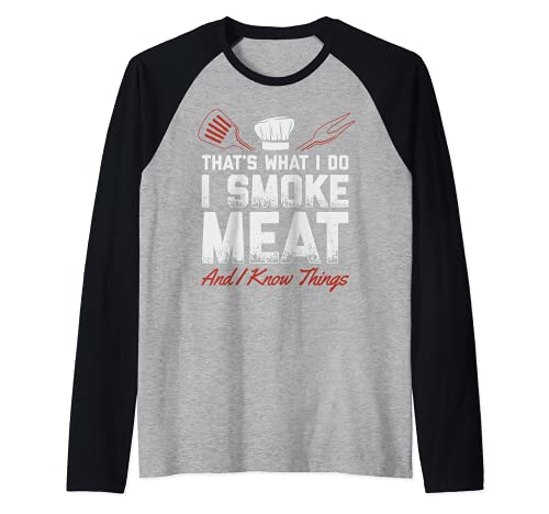 That's What I Do I Smoke Meat I Know Things Funny Saying Manche Raglan