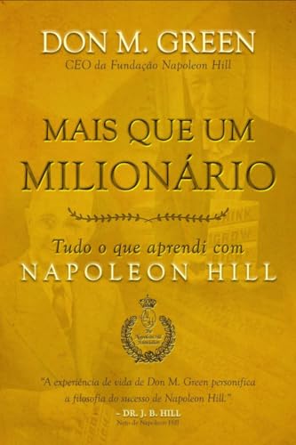 Mais que um milionário: tudo o que aprendi com napoleon hill