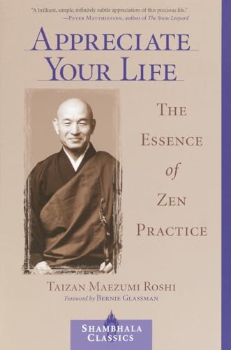 Appreciate Your Life: The Essence of Zen Practice (Shambhala Classics)