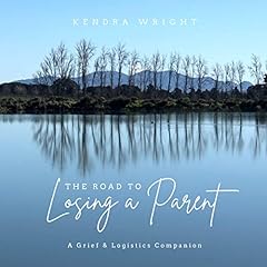 The Road to Losing a Parent Audiolibro Por Kendra Wright arte de portada