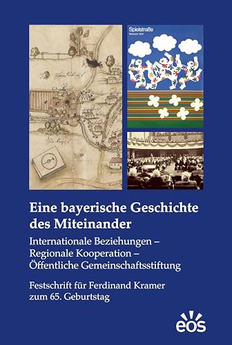 Bild: Eine bayerische Geschichte des Miteinander: Internationale Beziehungen ? Regionale Kooperation ? �ffentliche Gemeinschaftsstiftung. Festschrift f�r Ferdinand Kramer zum 65. Geburtstag f�r 39,95 EUR bei amazon.de