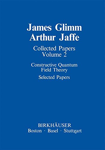 Collected Papers: Constructive Quantum Field Theory Selected Papers (Contemporary Physicists)