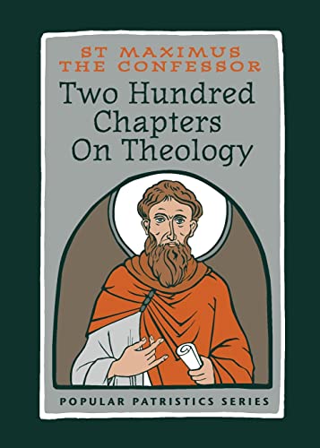 St Maximus the Confessor - Two Hundred Chapters on Theology | Patristic Christian Philosophy and Spiritual Wisdom | Orthodox Church Fathers Writings on Ascetic Life and Cosmology (Popular Patristics)