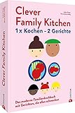 Kochen für die Familie – Clever Family Kitchen: 1 x kochen – 2 Gerichte. Das moderne Familien-Kochbuch mit Gerichten, die allen schmecken - Andrea Drager, Silvana Bothe-Mittag 