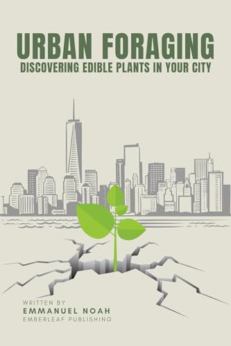 Urban Foraging: Discovering Edible Plants in Your City