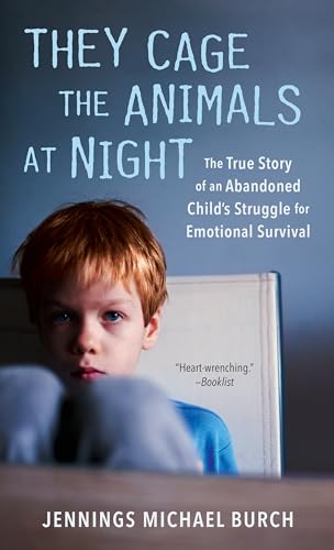 Compare Textbook Prices for They Cage the Animals at Night: The True Story of an Abandoned Child's Struggle for Emotional Survival Reprint Edition ISBN 9780451159410 by Burch, Jennings Michael