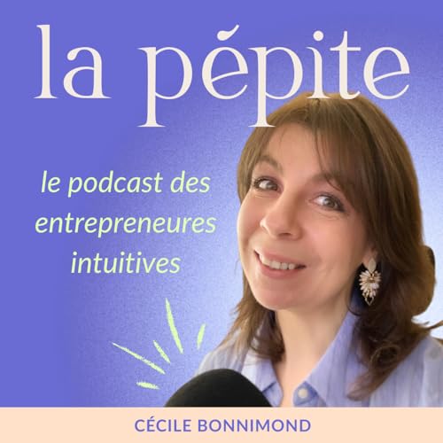 La p&eacute;pite, le podcast des entrepreneures intuitives | Marketing Organisation Strat&eacute;gie Business Mindset Tarot c