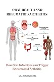 ORAL HEALTH AND RHEUMATOID ARTHRITIS: How Oral Infections can Trigger Rheumatoid Arthritis - Dr. Ronnie D. Hill 