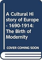 A Cultural History of Europe: 1690-1914: The Birth of Modernity 0415733944 Book Cover
