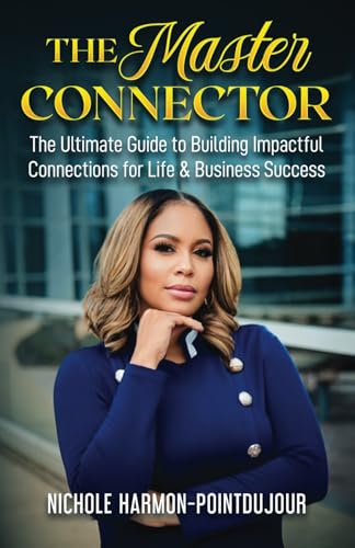 The Master Connector: The Ultimate Guide to Building Impactful Connections for Life & Business Success