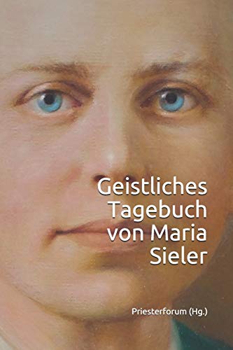 Geistliches Tagebuch von Maria Sieler Geistliches Tagebuch von Maria Sieler