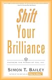 Shift Your Brilliance: Harness The Power Of You, INC.