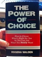 The power of choice: How to choose what's right for you so you can get what you really want 0964513803 Book Cover