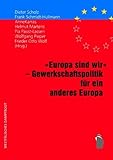 "Europa sind wir" - Gewerkschaftspolitik für ein anderes Europa