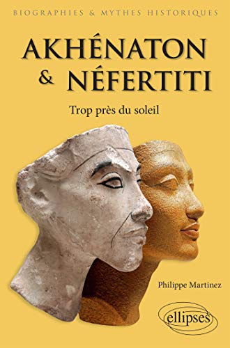 Akhénaton et Néfertiti - Trop près du soleil (French Edition)