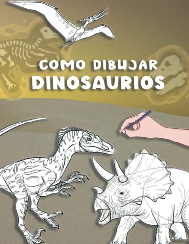 Como Dibujar Dinosaurios: Aprende a dibujar dinosaurios paso a paso Libro de dibujo de dinosaurios