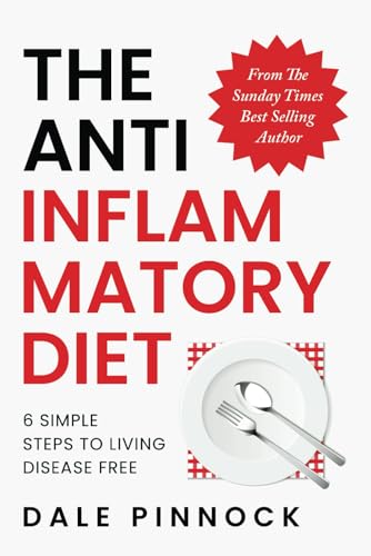 The Anti Inflammatory Diet: 6 Simple Steps To Live Disease Free. ...