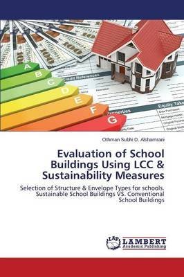 [(Evaluation of School Buildings Using LCC & Sustainability Measures)] [By (author) Alshamrani Othman Subhi D] published on (January, 2015)