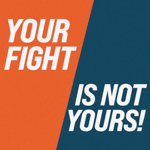 #28: Your Fight Is Not Yours