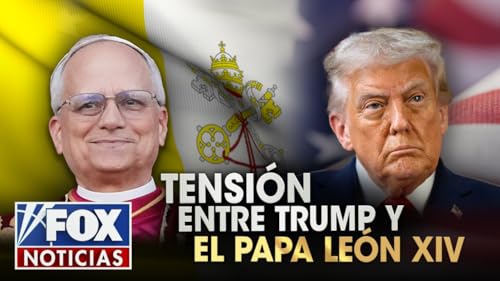 Trump se pelea con el Papa Le&oacute;n XIV