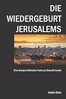 Die Wiedergeburt Jerusalems: ... und andere Bibeltexte in neuem Licht 1705306853 Book Cover