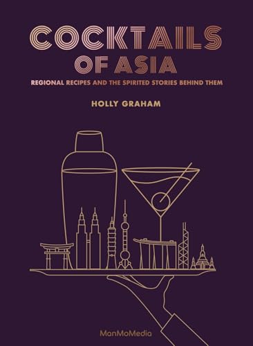 Cocktails Of Asia: Regional Recipes And The Spirited Stories Behind Them