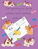  I\'m learning to write letters and numbers with dogs: letter tracing books for kids ages 4-8, pages for learning how to write letters and numbers, and for coloring, handwriting for kids