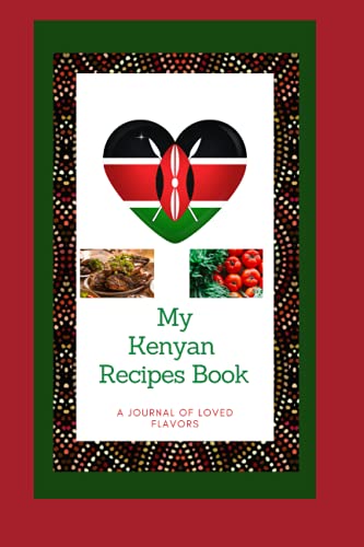 My Kenyan Recipe Journal: Blank Recipe Diary to Write in for Women, Food Cookbook Design, Document Your Special Recipes and Notes of Your Favorite Dishes ... for Women, Wife, Mom 6