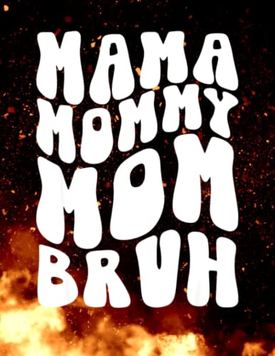 Mama Mommy Mom Bruh Mom Life Mom Mothers Day 140 Pages 8.5''x11'' in Jounal Lined