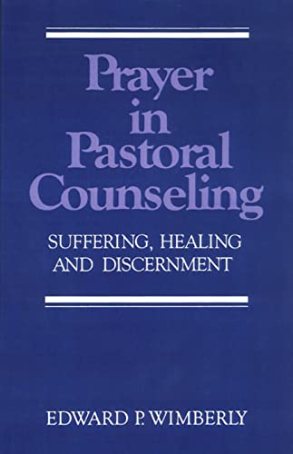 Prayer in Pastoral Counseling: Suffering, Healing, and Discernment