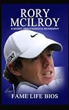Rory McIlroy: A Short Unauthorized Biography