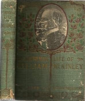 The Authentic Life of William McKinley, Our Third Martyr President. Together With a Life Sketch of Theodore Roosevelt, the 26th President of the United States. Memorial Edition