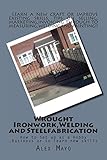 Wrought Ironwork,Welding and Steel Fabrication: How to Set up as Hobby or Business