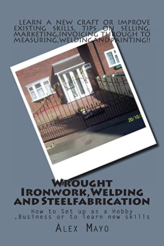 Wrought Ironwork,Welding and Steel Fabrication: How to Set up as Hobby or Business