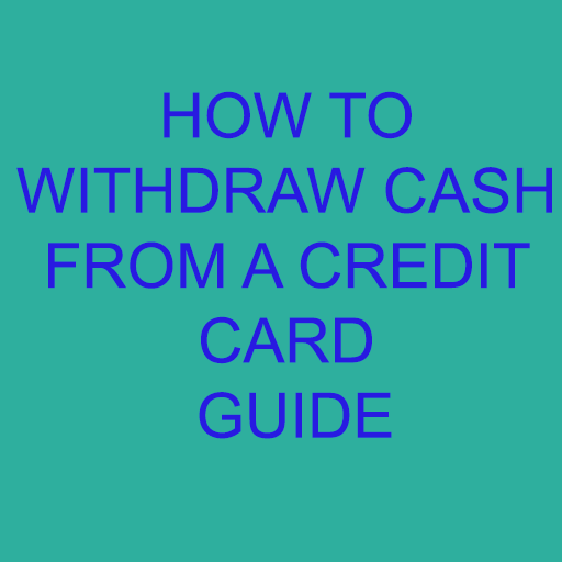 HOW TO WITHDRAW CASH FROM A CREDIT CARD for