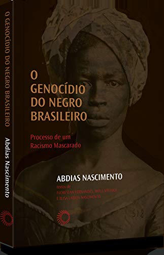 O Genocídio do negro brasileiro: Processo de um racismo mascarado