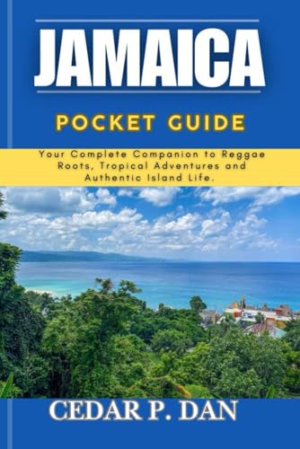 JAMAICA POCKET GUIDE: Your Complete Companion to Reggae Roots, Tropical Adventures and Authentic Island Life.