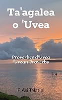Ta'agalea o 'Uvea: Proverbes d'Uvea - 'Uvean Proverbs (French Edition) B0F5QSN19P Book Cover