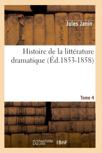 Histoire de la littérature dramatique. Tome 4 (Éd.1853-1858) (French Edition)