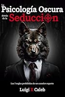 La Psicología Oscura detrás de la Seducción: Las 7 reglas prohibidas de un cazador experto (Spanish Edition): Seducción, Atracción, Persuasión, Manipulación y Psicología Femenina B0CWS22FXB Book Cover