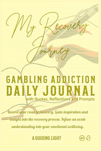 A Guiding Light GA 30-Day Journal for Gambling Addiction with Quotes, Reflections and Prompts: Record your road to recovery. Gain inspiration and ... understanding into your emotional wellbeing.