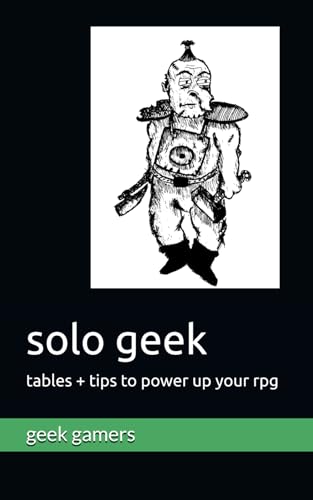 solo geek: tables + tips to power up your rpg (Solo GM books)