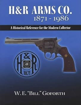 Hardcover By W.E. "Bill" Goforth H & R Arms Co. 1871-1986 (1st First Edition) [Hardcover] Book