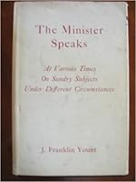 The Minister Speaks: At Various Times on Sundry Subjects Under Different Circumstances B000HURK6A Book Cover